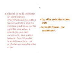 3. Cuando se ha de intercalar 
un comentario o 
intervención del narrador o 
transcriptor de la cita, no 
es imprescindible c