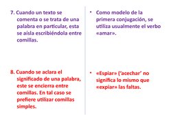 7. Cuando un texto se 
comenta o se trata de una 
palabra en particular, esta 
se aísla escribiéndola entre 
comillas.
8. Cua
