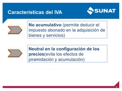 Características del IVA
6
Neutral en la configuración de los 
precios(evita los efectos de 
piramidación y acumulación)
No ac