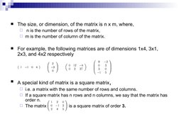 The size, or dimension, of the matrix is n x m, where,
 n is the number of rows of the matrix,
m is the number of colu