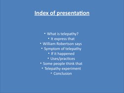 Index of presentation
• What is telepathy?
• It express that
• William Robertson says 
• Symptom of telepathy
• If it happene
