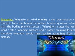 Telepathy: Telepathy or mind reading is the transmission of
thoughts from one human to another human by means other
than the