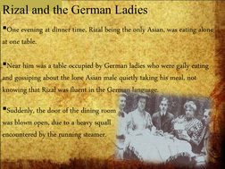 One evening at dinner time, Rizal being the only Asian, was eating alone 
at one table.
Near him was a table occupied by Ge