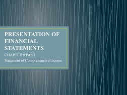 PRESENTATION OF 
FINANCIAL 
STATEMENTS
CHAPTER 9 PAS 1 
Statement of Comprehensive Income
