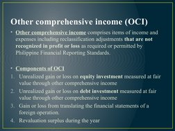 Other comprehensive income (OCI)
• Other comprehensive income comprises items of income and 
expenses including reclassificat