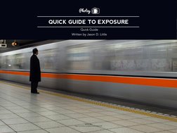 QUICK GUIDE TO EXPOSURE
Quick Guide 
Written by Jason D. Little
Photzy
Rinou Bao
https://www.flickr.com/photos/tinou/33484233