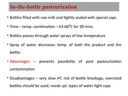 In-the-bottle pasteurization
• Bottles filled with raw milk and tightly sealed with special caps 
• Time – temp. combination
