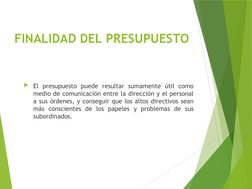 FINALIDAD DEL PRESUPUESTO
El presupuesto puede resultar sumamente útil como 
medio de comunicación entre la dirección y el p