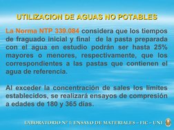 UTILIZACION DE AGUAS NO POTABLES
UTILIZACION DE AGUAS NO POTABLES
La Norma NTP 339.084 considera que los tiempos 
de fraguado