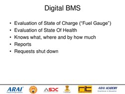 Digital BMS 
• Evaluation of State of Charge (“Fuel Gauge”) 
• Evaluation of State Of Health 
• Knows what, where and by how