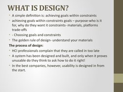 WHAT IS DESIGN?
• A simple definition is: achieving goals within constraints
• achieving goals within constraints goals – pur