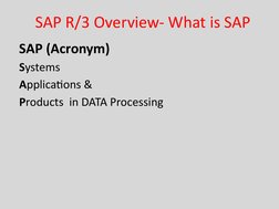 SAP R/3 Overview- What is SAP
SAP (Acronym)
Systems
Applications &
Products  in DATA Processing
