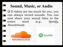 Sound, Music, or Audio
 If videos are too much for you, you 
can always record sounds. You can 
now share your sound bites t