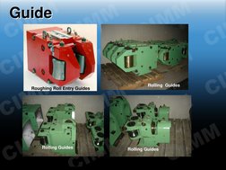 Guide
Guide
Roughing Roll Entry Guides
Rolling  Guides
Rolling Guides
Rolling Guides
