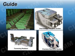Guide
Guide
Roughing Roll Entry Guides
Intermediate Roll Entry Guides
Traversing Restbars
Precision Roll Entry Guides
