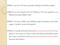 FMECA was one of  the first systematic techniques for failure analysis 
FMECA was developed by the U.S. Military. The first g