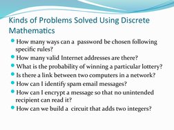 Kinds of Problems Solved Using Discrete 
Mathematics
How many ways can a  password be chosen following 
specific rules?
How