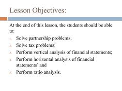 Lesson Objectives:
At the end of this lesson, the students should be able 
to:
1.
Solve partnership problems;
2.
Solve tax pr