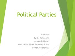 Political Parties 
Class 10th
By Raj Kumar Arya
Lecturer In History
Govt. Model Senior Secondary School
Sector 20 Panchkula
