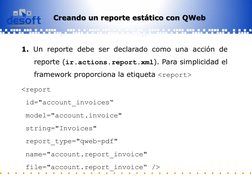 Informatizamos para la Sociedad Cubana 
1. Un reporte debe ser declarado como una acción de 
reporte (ir.actions.report.xml).