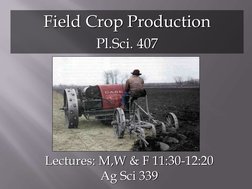 Field Crop Production 
Pl.Sci. 407 
Lectures: M,W & F 11:30-12:20        
Ag Sci 339 
