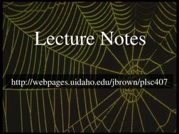 Lecture Notes 
http://webpages.uidaho.edu/jbrown/plsc407  
