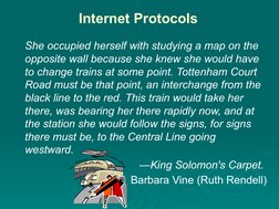 Internet Protocols
She occupied herself with studying a map on the 
opposite wall because she knew she would have 
to change