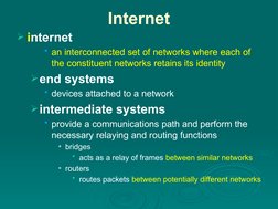 Internet
internet 
• an interconnected set of networks where each of 
the constituent networks retains its identity
end sys