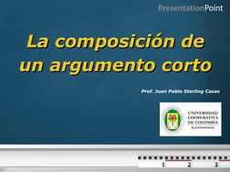 La composición de 
La composición de 
un argumento corto
un argumento corto
Prof. Juan Pablo Sterling Casas
