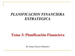 Tema 3: Planificación Financiera
PLANIFICACION FINANCIERA 
ESTRATEGICA
Dr. Jaime Cáceres Montalvo
