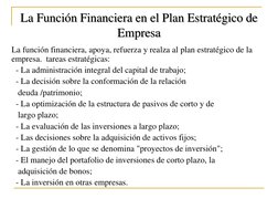 La Función Financiera en el Plan Estratégico de 
Empresa 
La función financiera, apoya, refuerza y realza al plan estratégico
