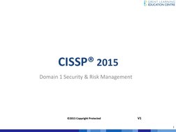 11
CISSP® 2015 
Domain 1 Security & Risk Management 
©2015 Copyright Protected
©2015 Copyright Protected
V1
V1
