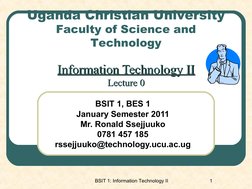 BSIT 1: Information Technology II 
1
Uganda Christian University
Faculty of Science and 
Technology
Information Technology II