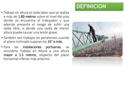 DEFINICION
• Trabajo en altura es toda labor que se realiza
a más de 1.80 metros sobre el nivel del piso
donde se encuentra e