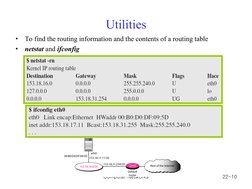 Computer Networks
22-10
Utilities
•
To find the routing information and the contents of a routing table
•
netstat and ifconfi