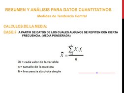 RESUMEN Y ANÁLISIS PARA DATOS CUANTITATIVOS
Medidas de Tendencia Central
CALCULOS DE LA MEDIA:
CASO 2: A PARTIR DE DATOS DE L
