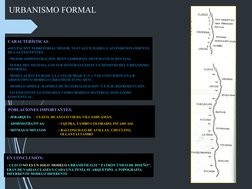 URBANISMO FORMAL
CARACTERÍSTICAS:
-OCUPACIÓN TERRITORIAL MEJOR, NUEVAS CIUDADES Y ACONDICIONAMIENTO 
DE LAS EXISTENTES.
- MEJ