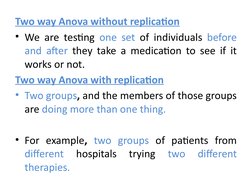 Two way Anova without replication
• We are testing one set of individuals before 
and after they take a medication to see if