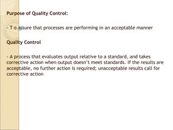 Purpose of Quality Control: 
- T o assure that processes are performing in an acceptable manner
Quality Control
- A process t