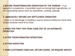 2.BEFORE TRANSFORMATION OPERATIONS BY THE WORKER – if an 
operation is expensive, irreversible (such as mixing food ingredien