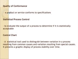 Quality of Conformance
 – a product or service conforms to specifications
 
Statistical Process Control 
– to evaluate the ou