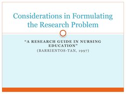 “A RESEARCH GUIDE IN NURSING 
EDUCATION”
(BARRIENTOS-TAN, 1997)
Considerations in Formulating 
the Research Problem
