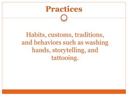 Practices
Habits, customs, traditions, 
and behaviors such as washing 
hands, storytelling, and 
tattooing.
