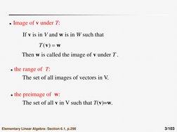 3/103 
Image of v under T: 
If v is in V and w is in W such that 
w
v 
)
(
T
Then w is called the image of v under T . 
th