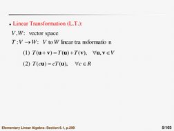 5/103 
Linear Transformation (L.T.): 
n
nsformatio
linear tra
 
 
 to
：
:
space
vector 
：
,
W
V
W
V
T
W
V

V
T
T
T



