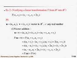 7/103 
Ex 2: (Verifying a linear transformation T from R2 into R2) 
Pf: 
)
2
,
(
)
,
(
2
1
2
1
2
1
v
v
v
v
v
v
T



numbe