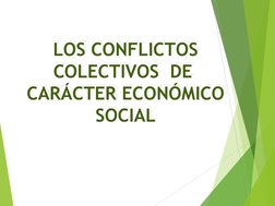 LOS CONFLICTOS 
COLECTIVOS  DE 
CARÁCTER ECONÓMICO 
SOCIAL
LOS CONFLICTOS 
COLECTIVOS  DE 
CARÁCTER ECONÓMICO 
SOCIAL
