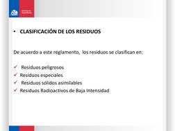 • CLASIFICACIÓN DE LOS RESIDUOS
De acuerdo a este reglamento,  los residuos se clasifican en:
Residuos peligrosos
Residuos