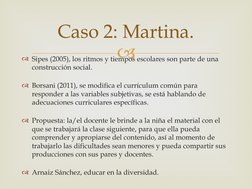
Sipes (2005), los ritmos y tiempos escolares son parte de una 
construcción social.
Borsani (2011), se modifica el curríc