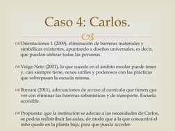 
Orientaciones 1 (2009), eliminación de barreras materiales y 
simbólicas existentes, apuntando a diseños universales, es d